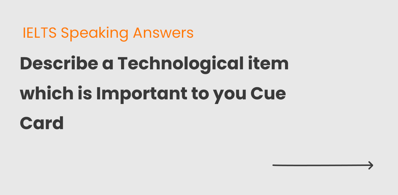 Describe a Technological item which is Important to you Cue Card